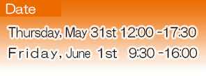 Thursday, May 31st 12:00-17:30 Friday, June 1st 9:30-16:00